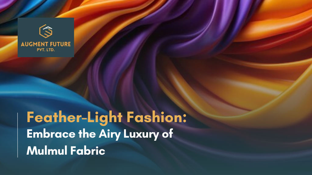 Feather-Light Fashion: Embrace the Airy Luxury of Mulmul Fabric