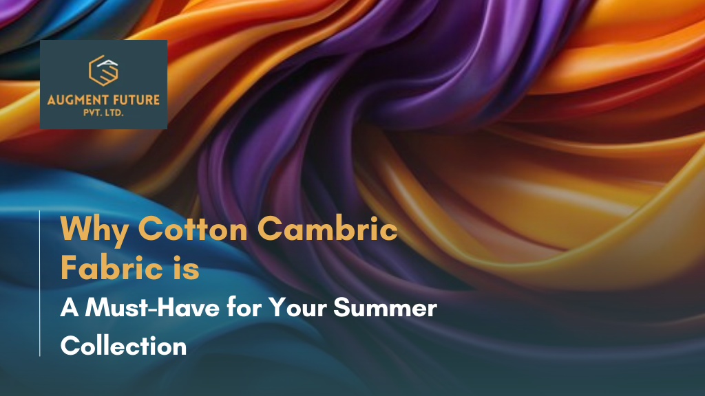 Why Cotton Cambric Fabric is a Must-Have for Your Summer Collection?