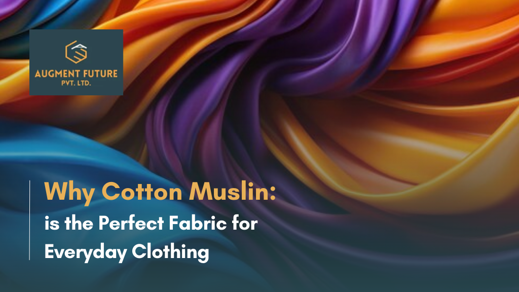 Why Cotton Muslin is the Perfect Fabric for Everyday Clothing